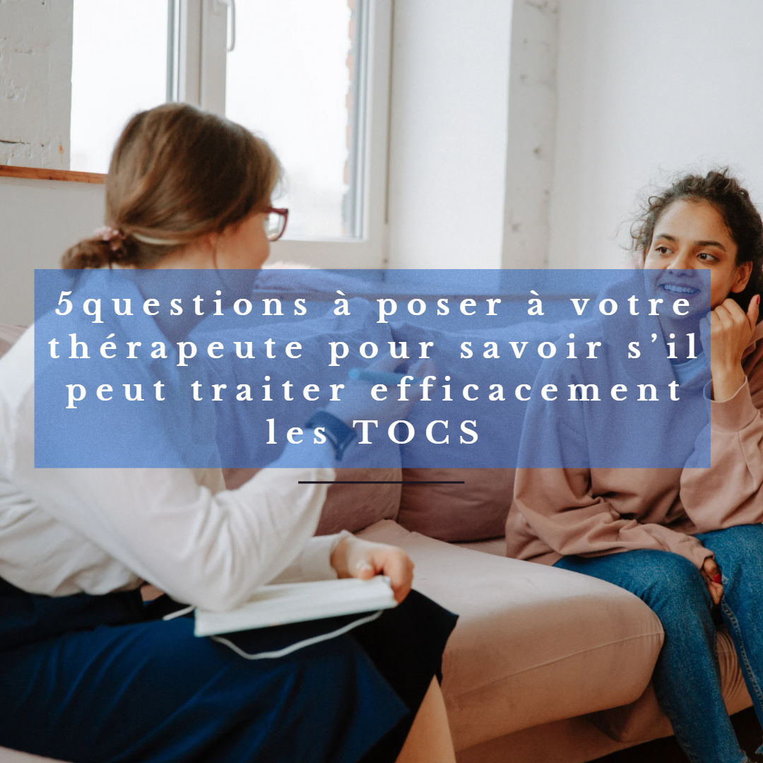 Cinq questions à poser à votre thérapeute pour savoir s’il peut traiter efficacement les TOCS