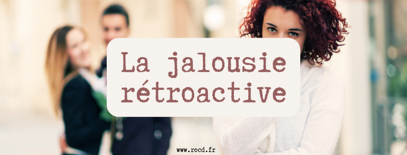 Jalousie rétroactive et TOC du couple : comprendre et sortir du piège